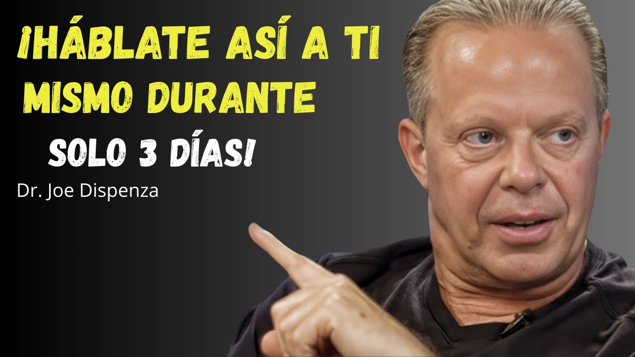 DÍ ESTO A TI MISMO DURANTE 3 DÍAS Y TU VIDA CAMBIARÁ – Joe Dispenza Motivación