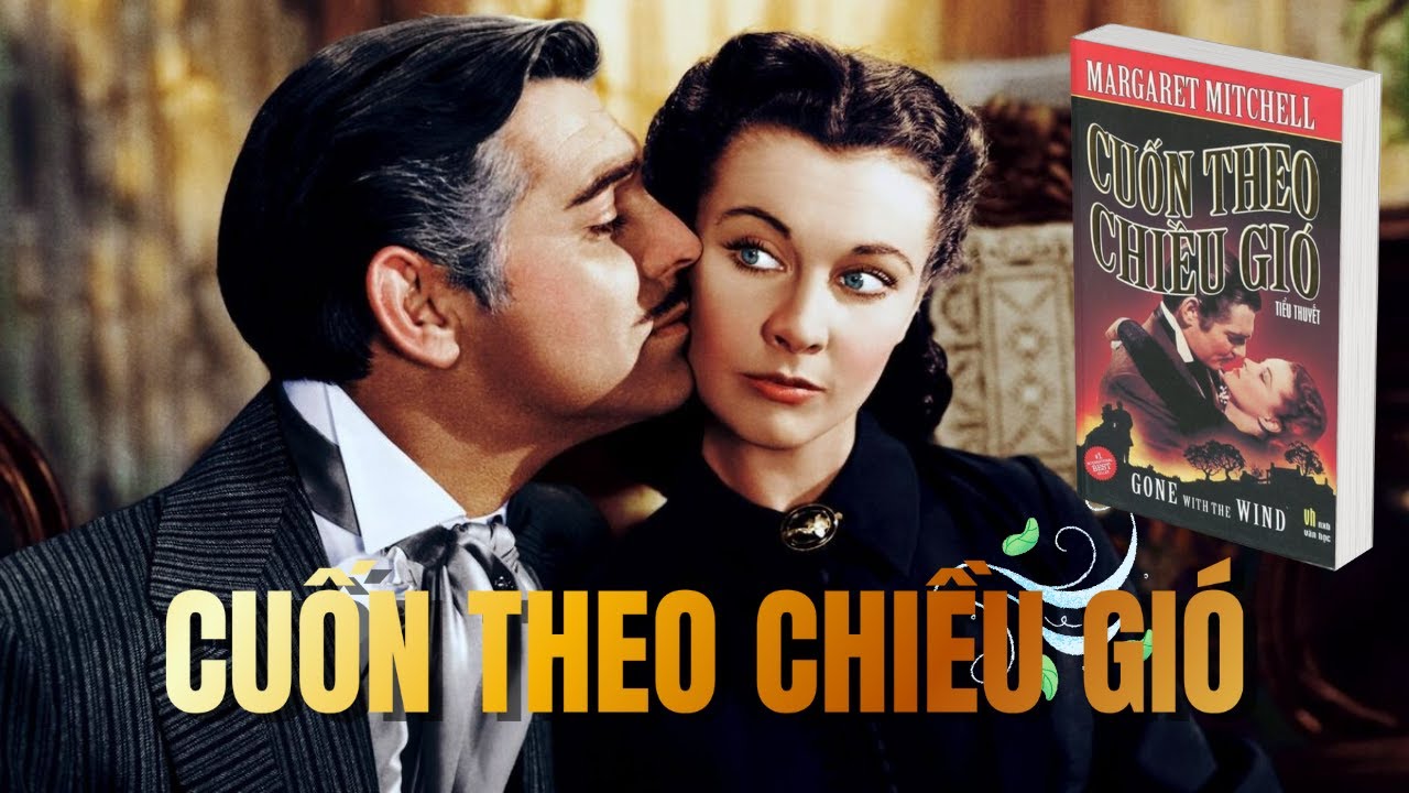 Cuốn theo chiều gió: Vì sao kinh điển? | Gone with the wind | Margaret Mitchell