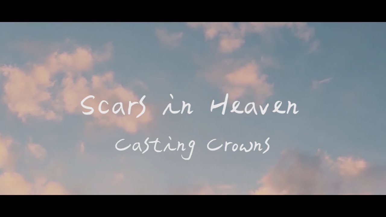 致失去親人的你 Casting Crowns- Scars in Heaven 天堂的傷痕