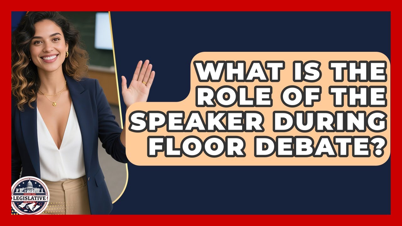 What Is the Role of the Speaker During Floor Debate? - Inside the Legislative Branch