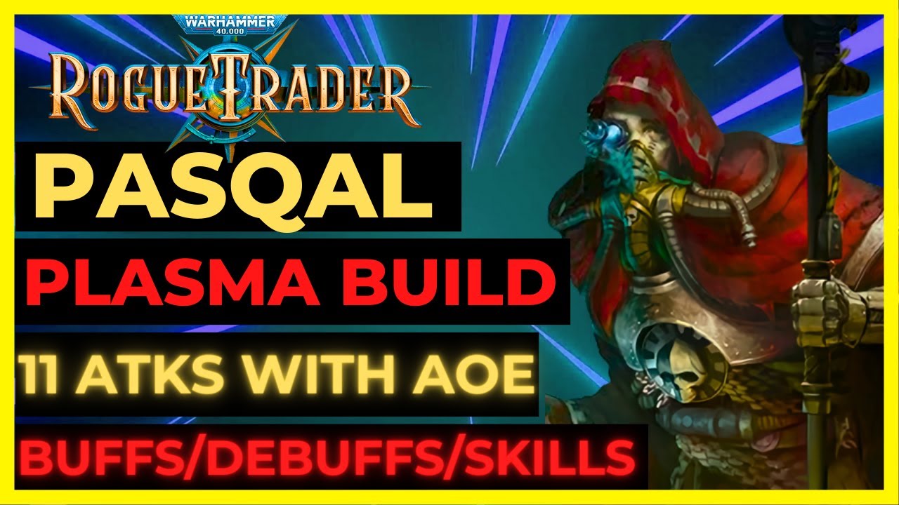 W40K: ROGUE TRADER - PASQAL PLASMA Lord Build: 11 ATKS/TURN, BUFFS, DEBUFFS, AoE &  SKILLS! UNFAIR