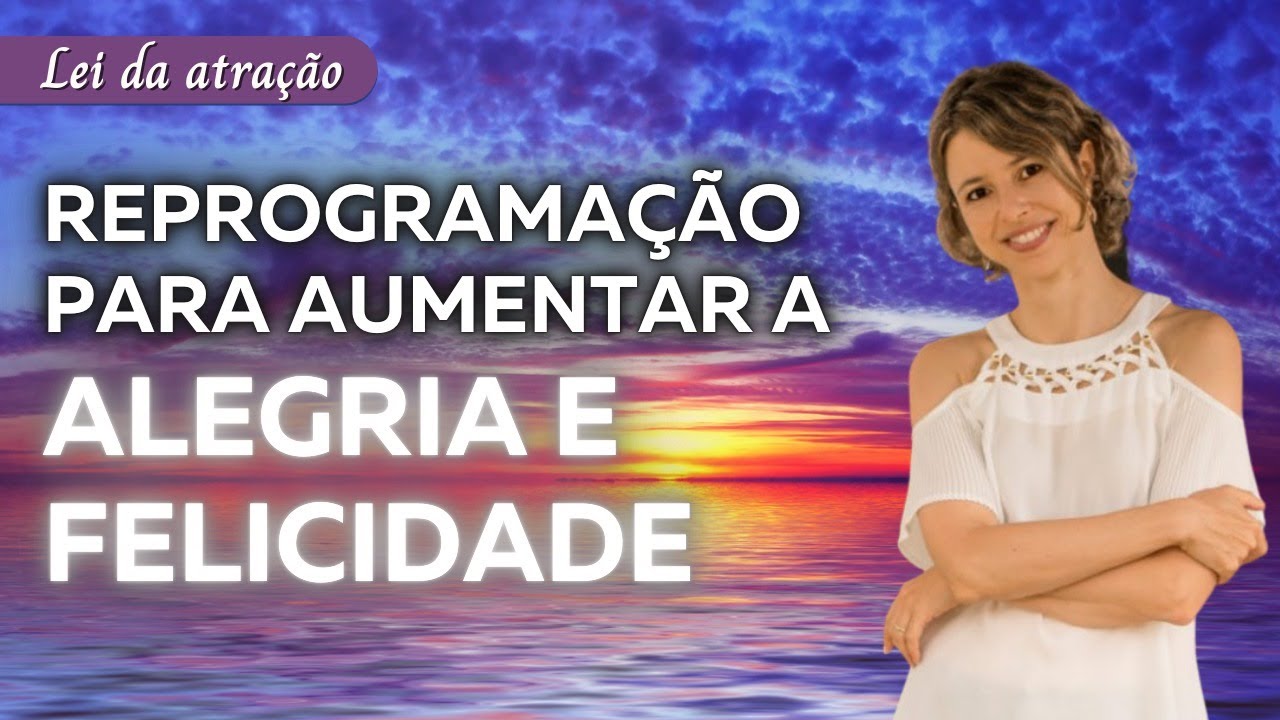 Transforme seu Humor com Esta Reprogramação Deliciosa para Aumentar a Alegria e a Felicidade