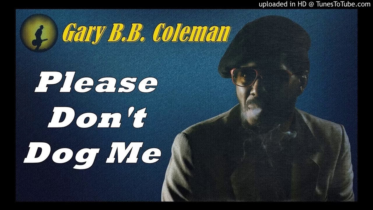 Gary B.B. Coleman - Please Don't Dog Me... (Kostas A~171)