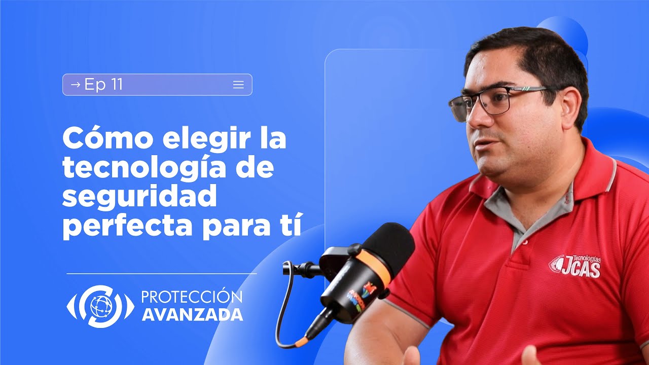 Ep. 11 | Cómo elegir la tecnología de seguridad perfecta para tí