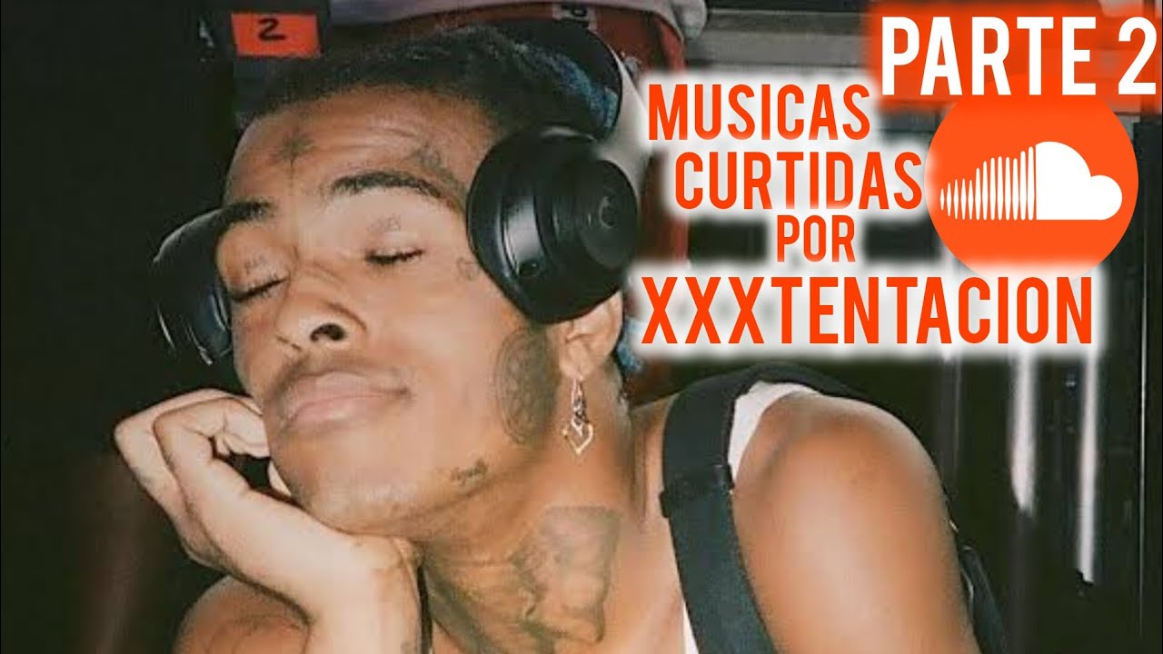 Músicas curtidas por XXXTENTACION no SoundCloud, Parte 2