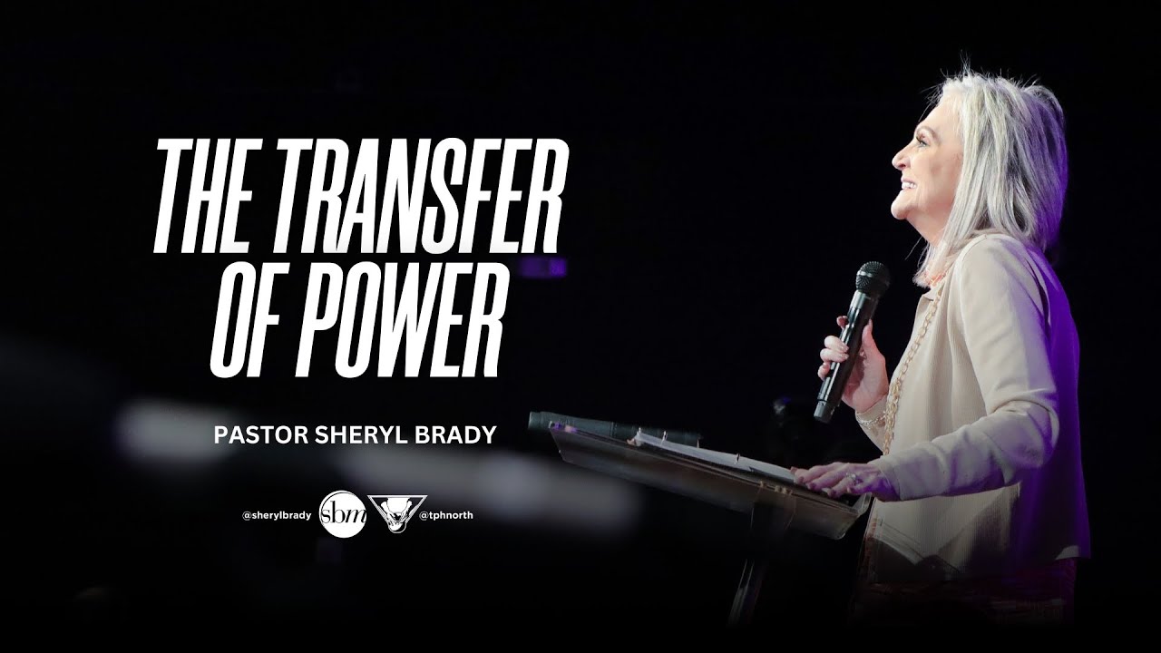 The Transfer of Power | Pastor Sheryl Brady