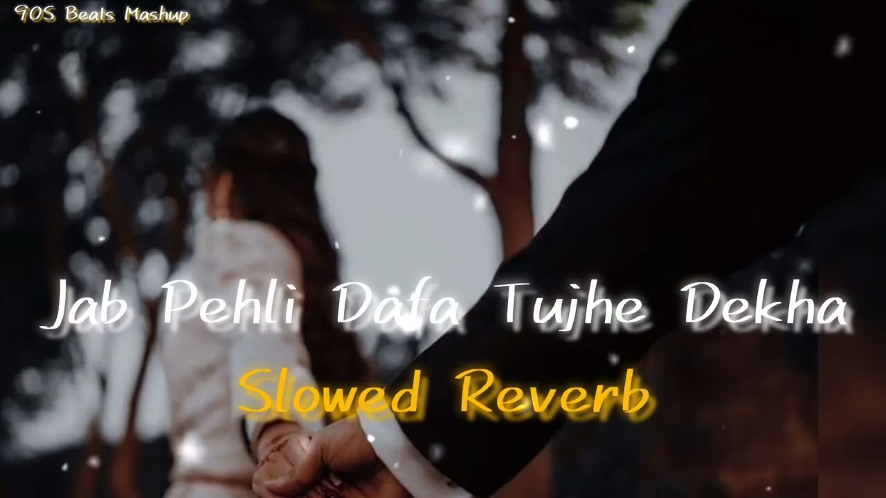Jab pehli dafa tujhe dekha Slowed Reverb Mashup Best Bollywood Romantic Official 90S Beats Mashup