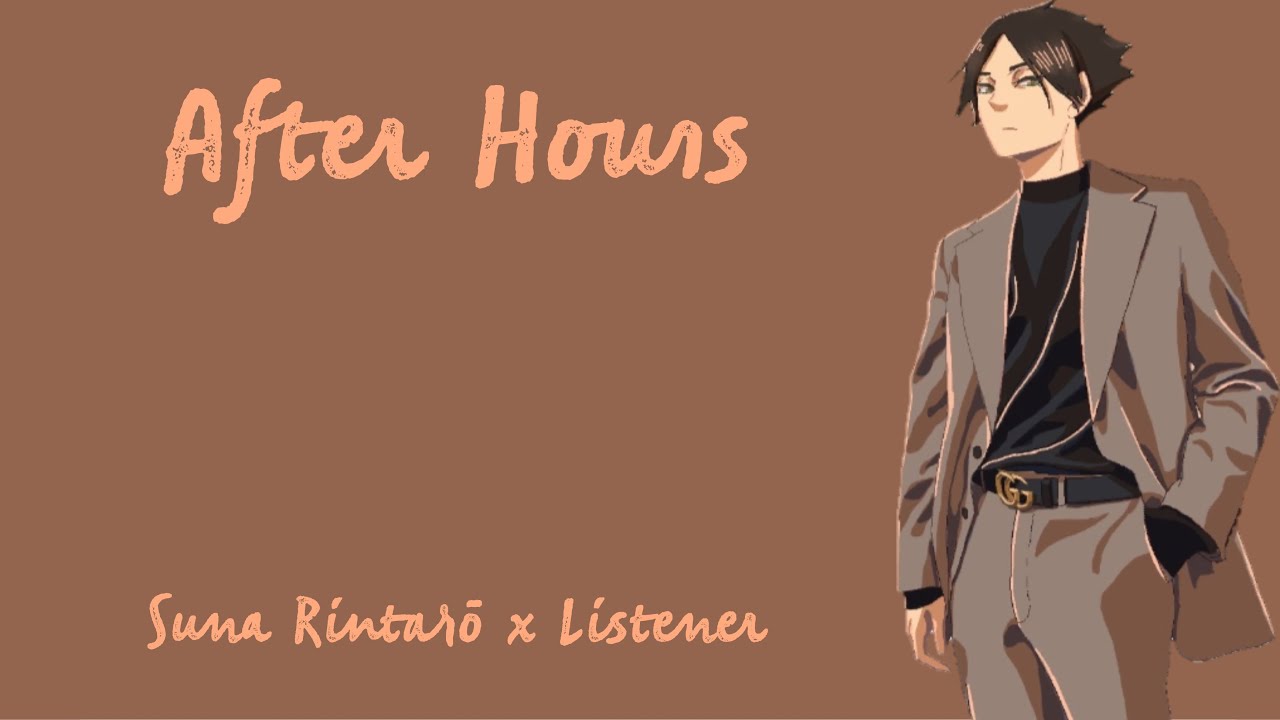 || After Hours || Suna Rintarō x Listener