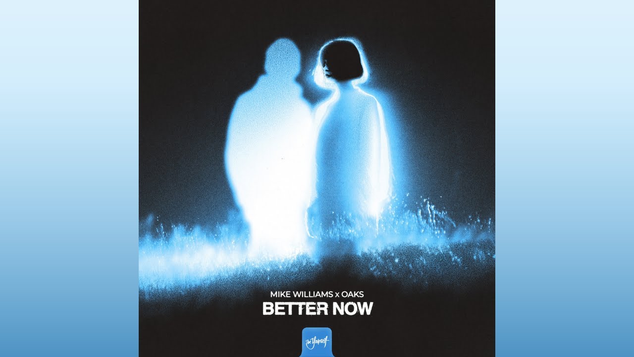 Mike Williams x Oaks - Better Now (Extended Mix)