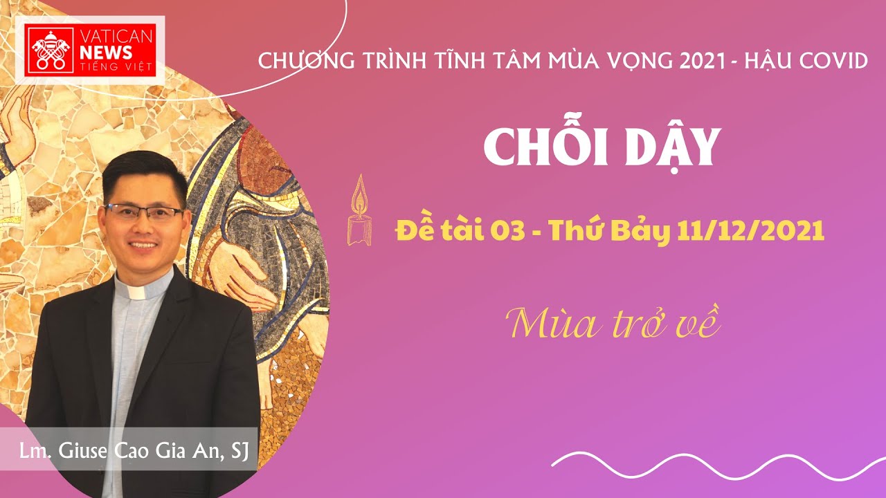 Tĩnh t&acirc;m M&ugrave;a Vọng 2021 - Ng&agrave;y 3: M&ugrave;a trở về
