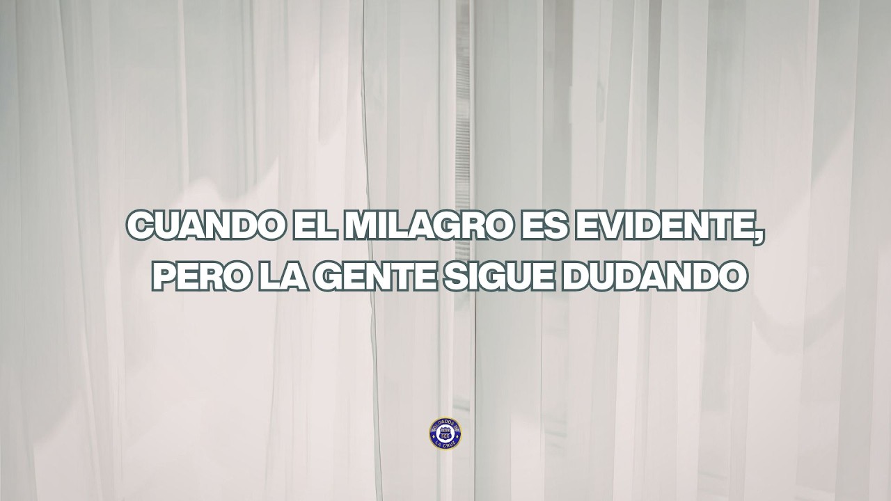 Mensaje: Cuando el milagro es evidente, pero la gente sigue dudando