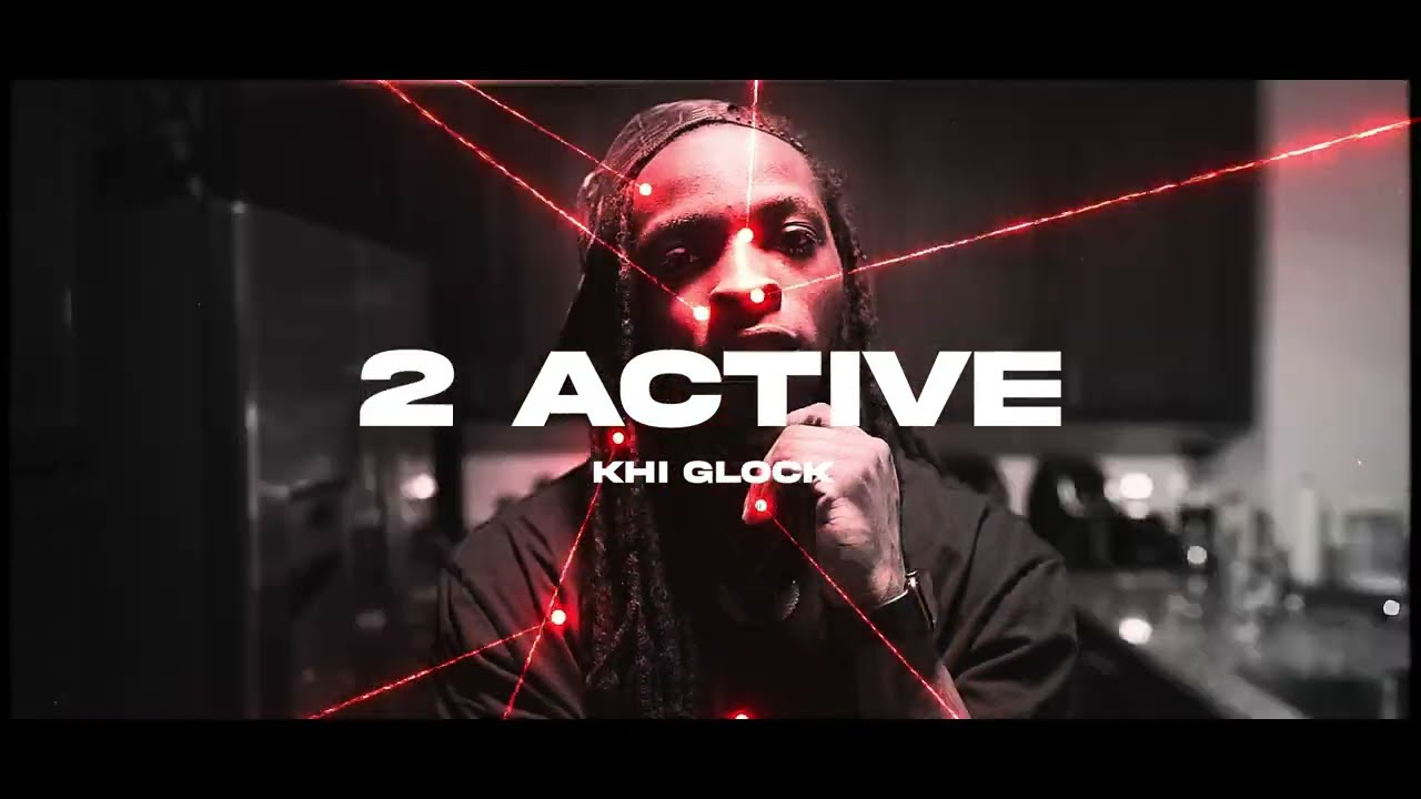 KhiGlock &ldquo;2 Active&rdquo; (Official Video)