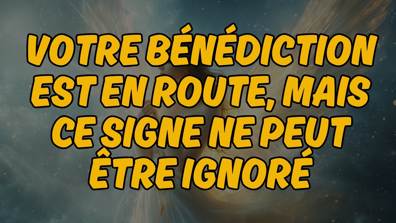✨ VOTRE BÉNÉDICTION EST EN ROUTE, MAIS CE SIGNE NE PEUT ÊTRE IGNORÉ | Message des Anges