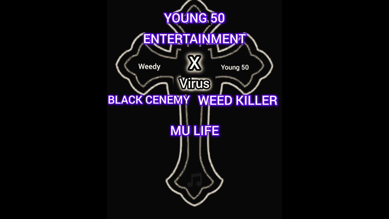 YOUNG 50, WEED KILLER, BLACK CENEMY , MU LIFE