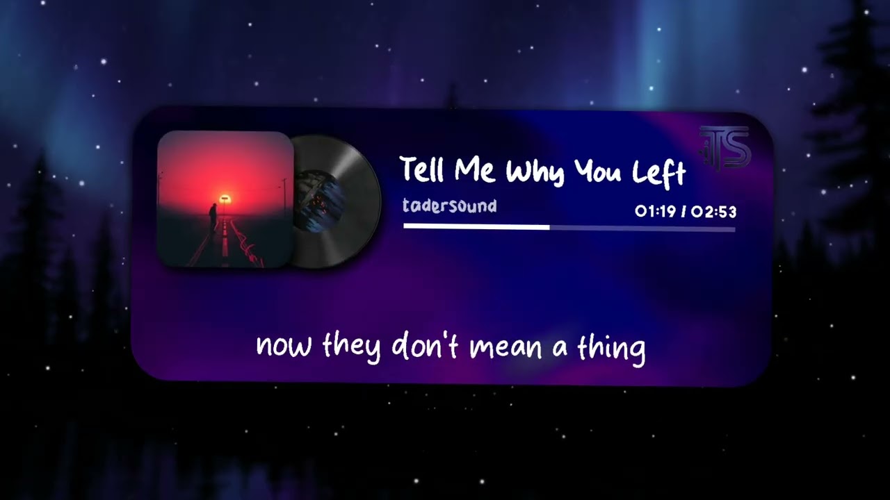 Tell Me Why You Left – TaderSound | Lyric (Video Oficial)