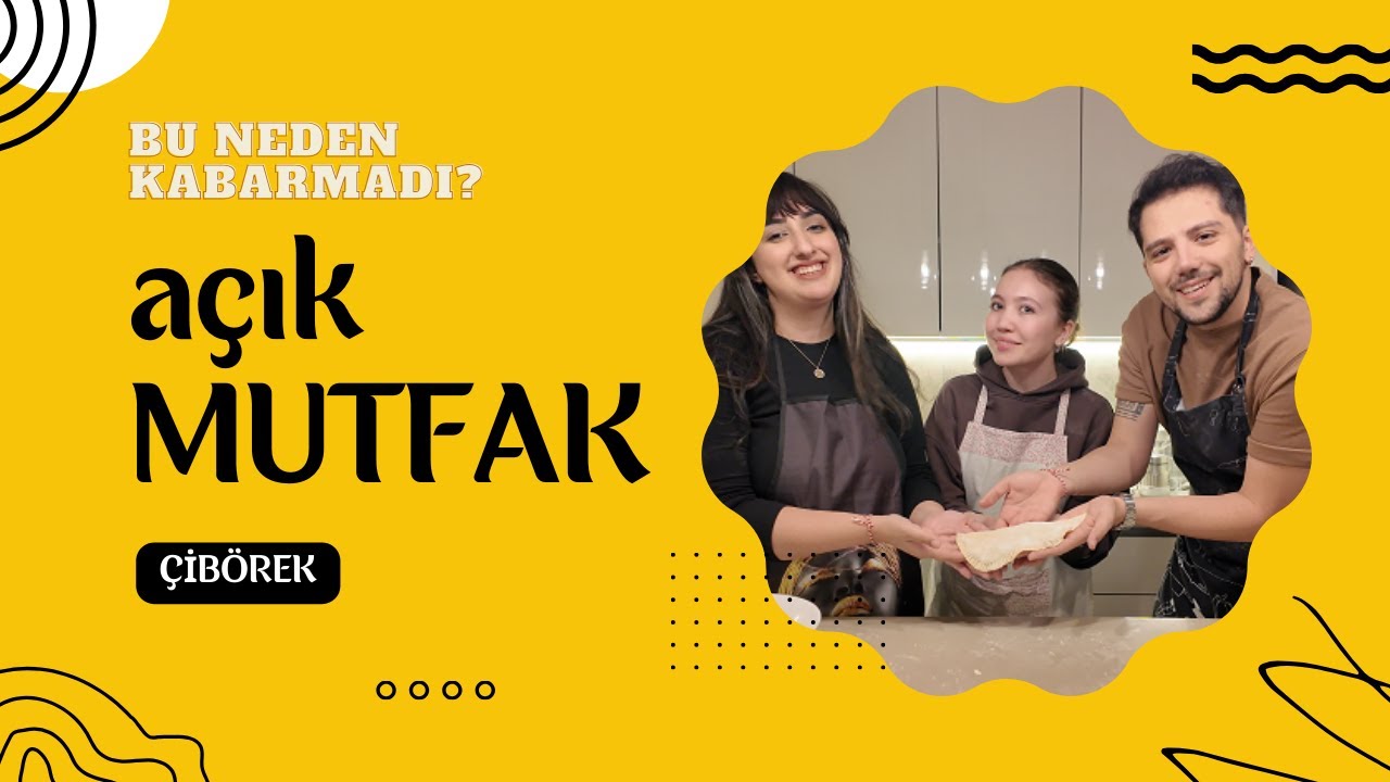 AÇIK MUTFAK - KONUKLU ÇİBÖREK YAPTIK