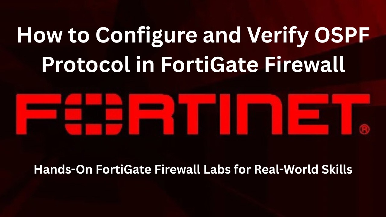 How to Configure and Verify OSPF Protocol in FortiGate Firewall