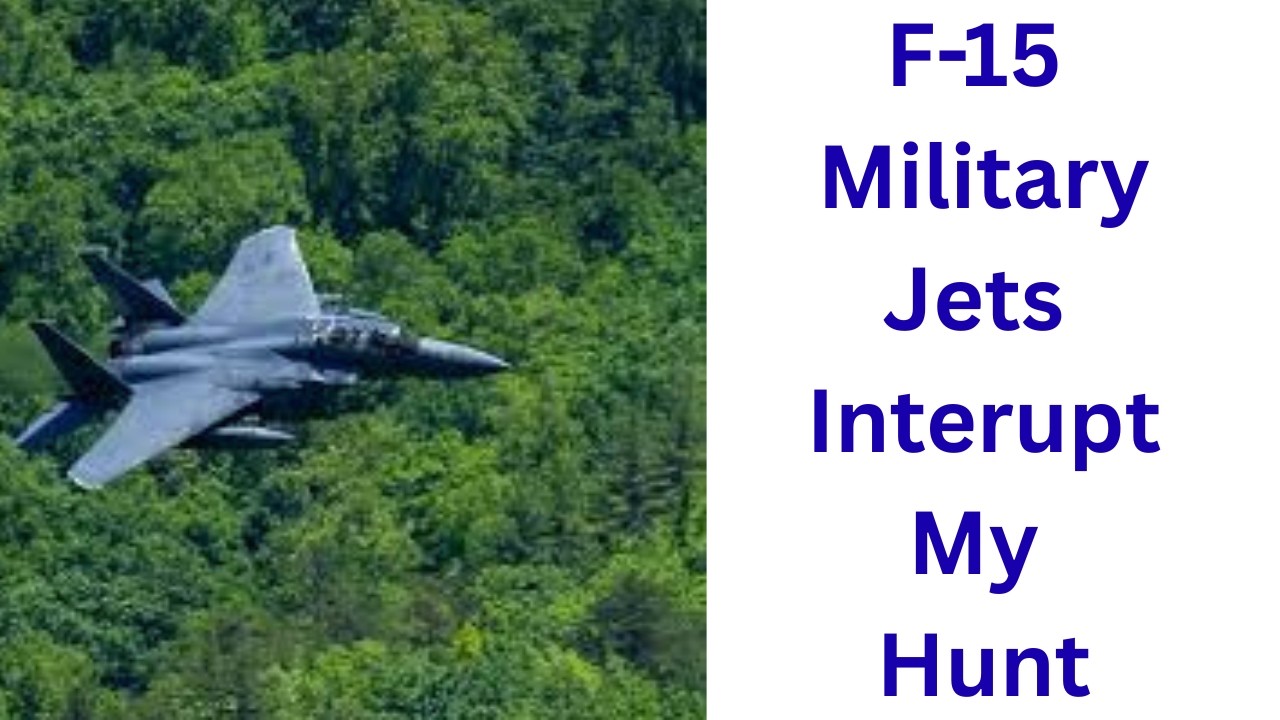 JCG 107:  1) Hunting Disrupted by F15 Jet Overhead  2) G.P.S. circa 2,000 has Improved our Lives!
