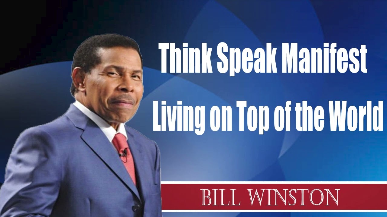 Dr. Bill Winston - Think Speak Manifest  Living on Top of the World
