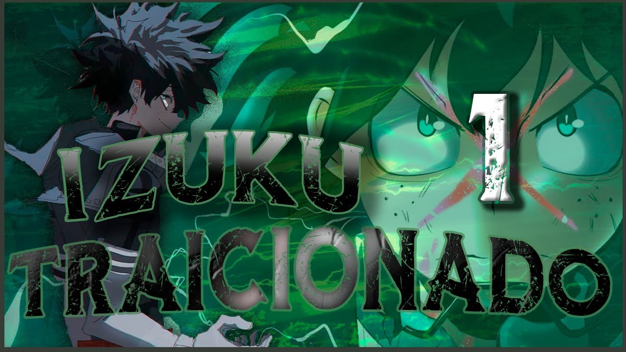 ¿Que hubiera pasado si Izuku era traicionado?//(colaboracion)1,2