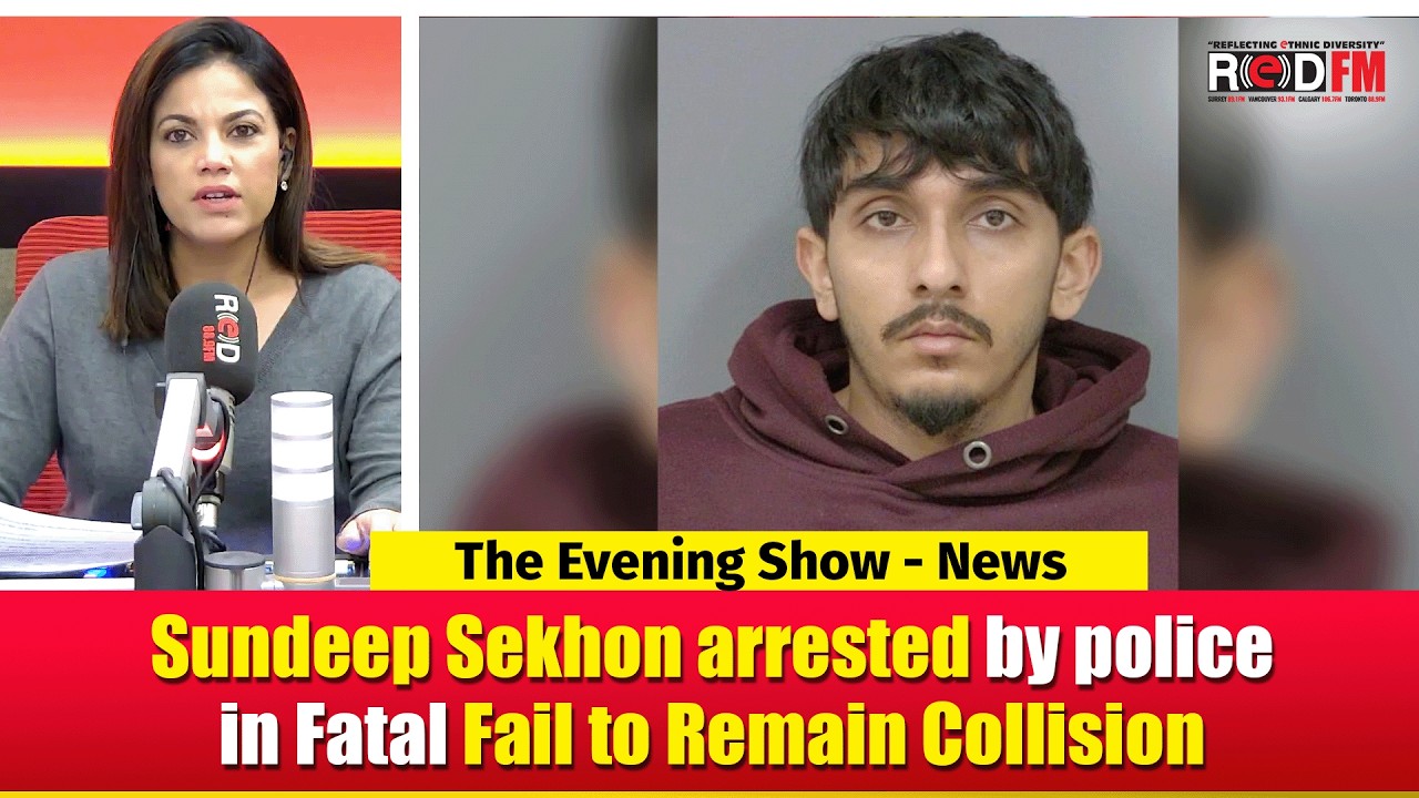 Sundeep Sekhon arrested by polic in Fatal Fail to Remain Collision | RED FM NEWS