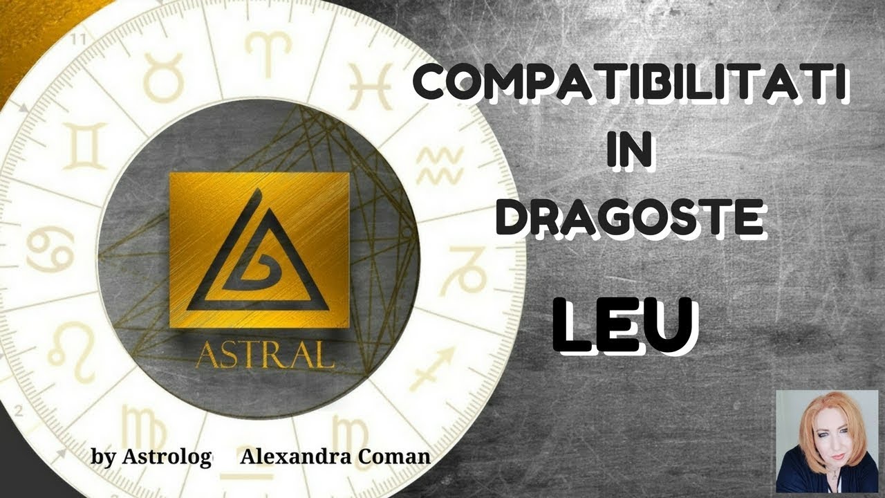 LEU - COMPATIBILITATI IN DRAGOSTE - by Astrolog Alexandra Coman