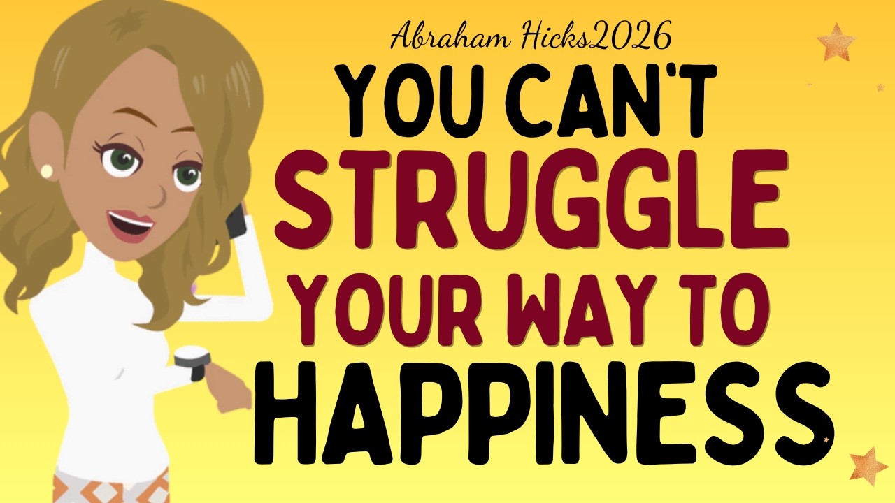 Abraham Hicks2026 - You can't struggle your way to happiness💥The law of attraction