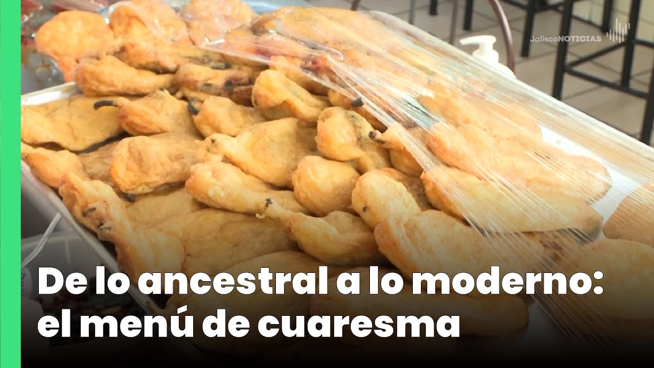 De lo ancestral a lo moderno: el men&uacute; de cuaresma | Jalisco Noticias