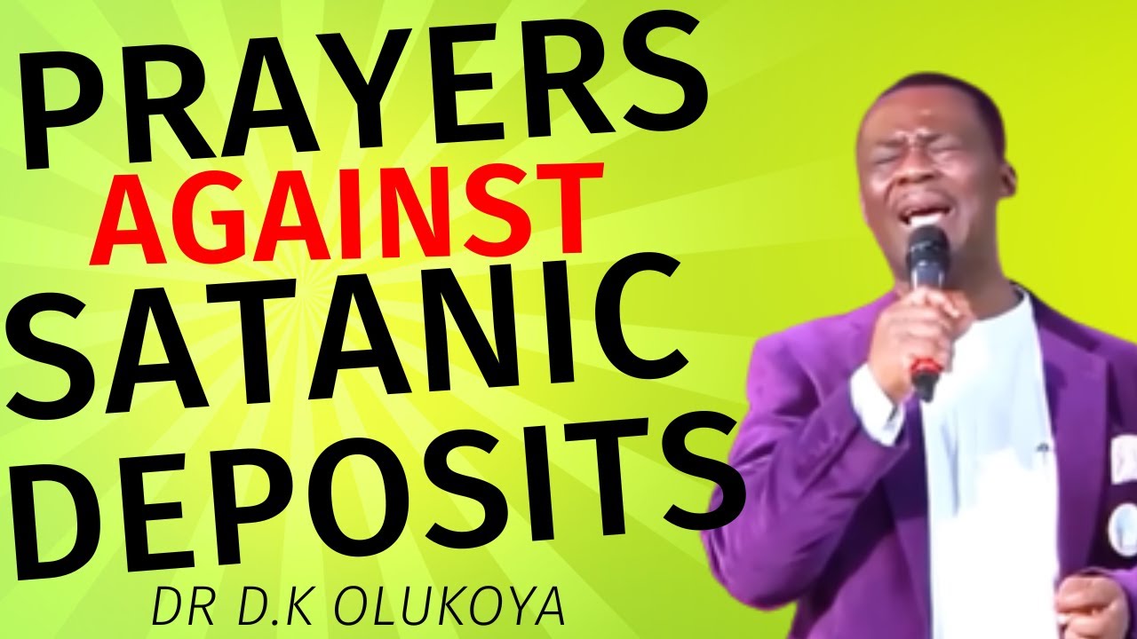 PRAYERS AGAINST SATANIC DEPOSITS || DR D.K OLUKOYA