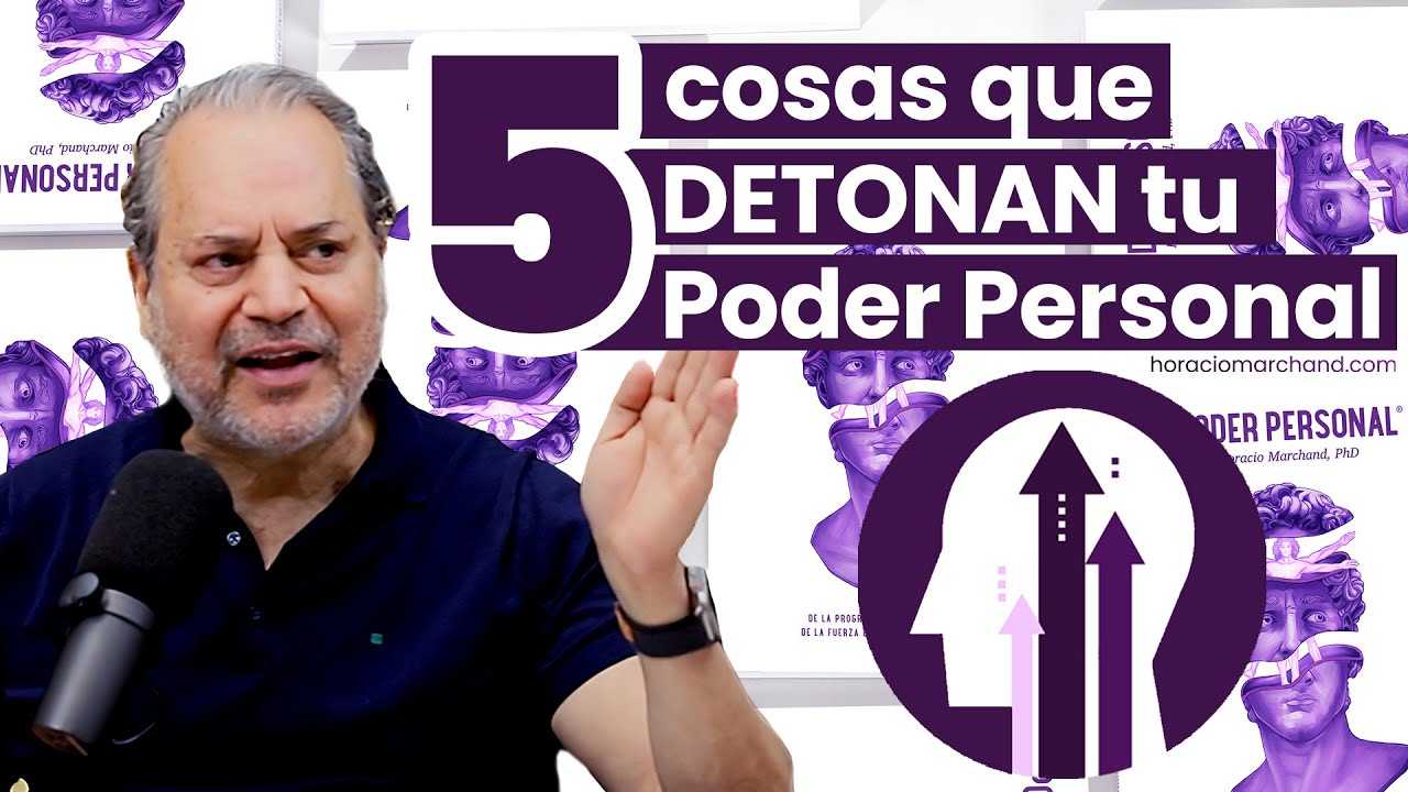 5 cosas que detonan tu Poder Personal 💥 | Horacio Marchand