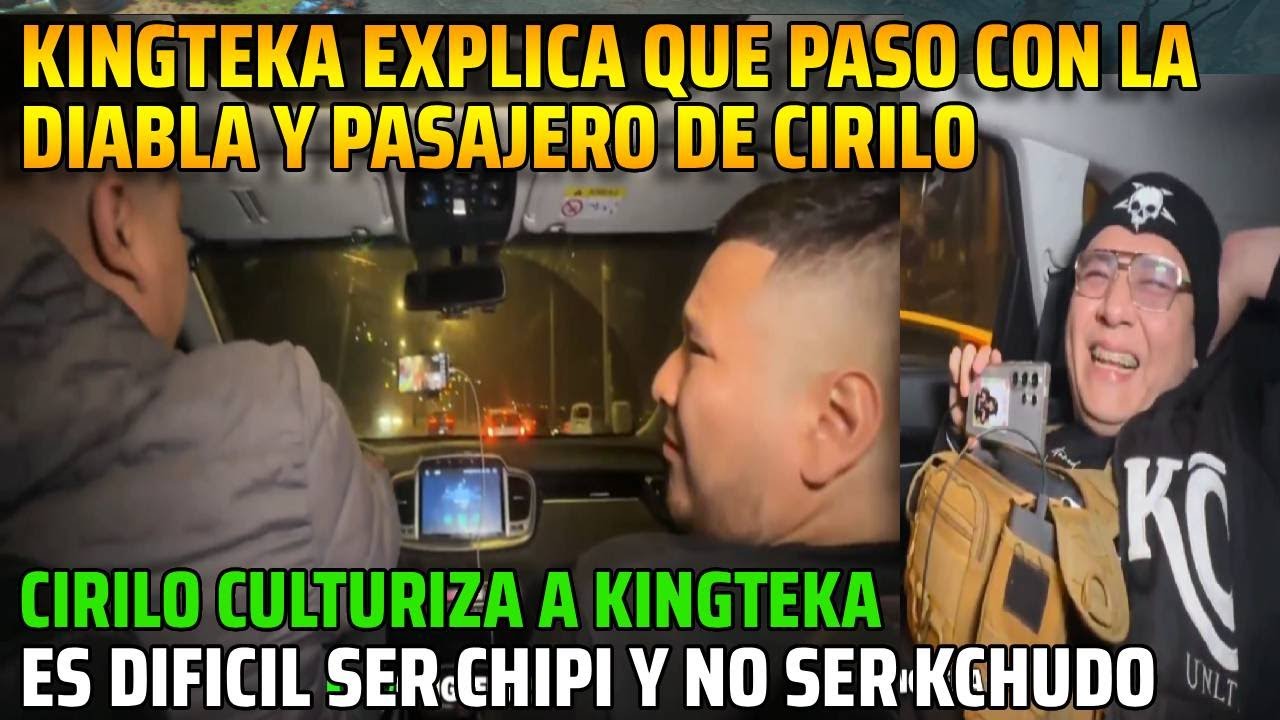 😂KINGTEKA EXPLICA QUE PASO CON LA DIABLA Y PASAJERO DE CIRILO😂😂ES DIFICIL SER CHIPI Y NO SER KCHUDO😂