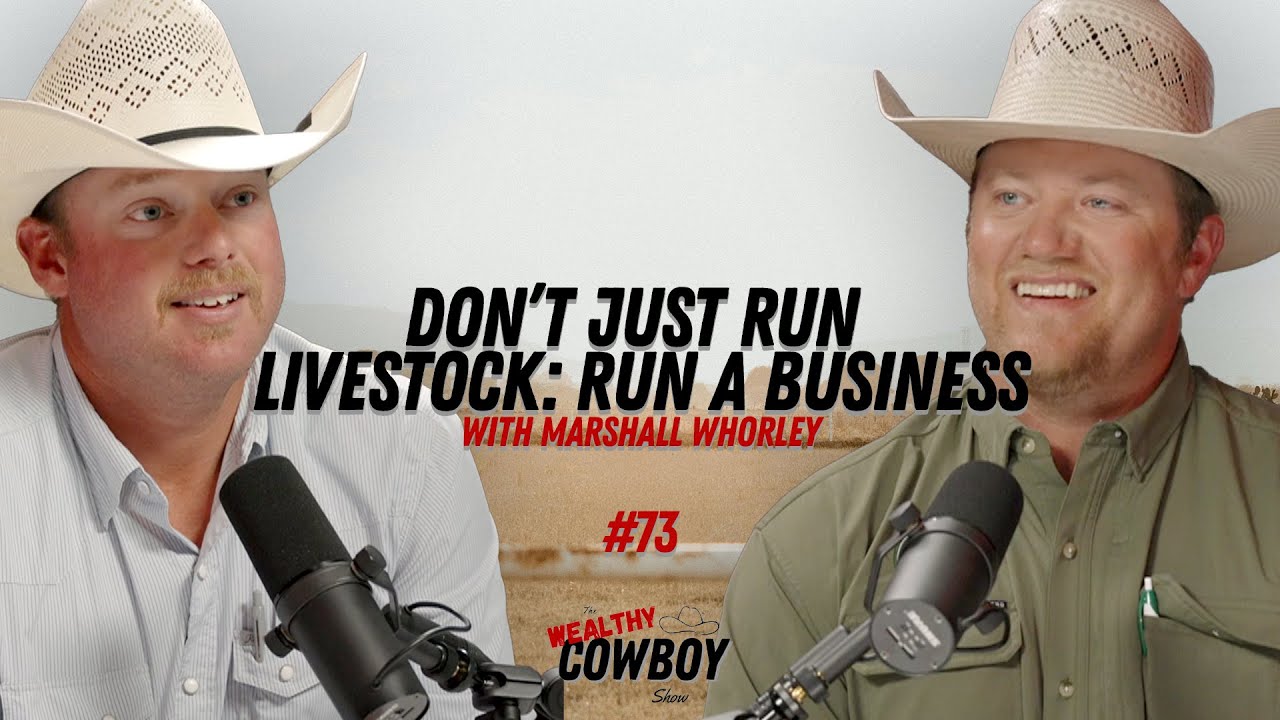 Don’t Just Run Livestock: Run a Business with Marshall Whorley - #73