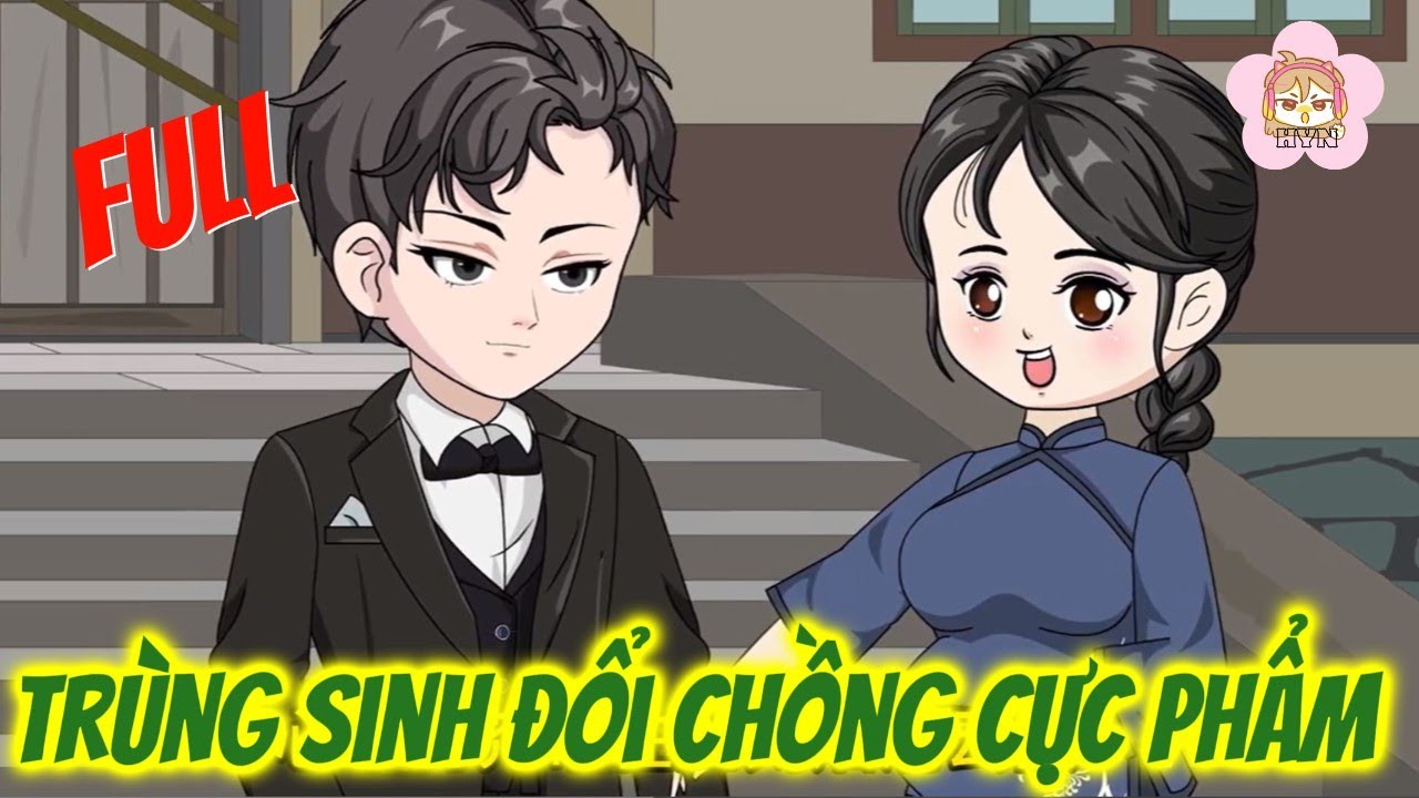 FULL - TRÙNG SINH ĐỔI CHỒNG CỰC PHẨM | HYN Review phim ngắn hay có kết