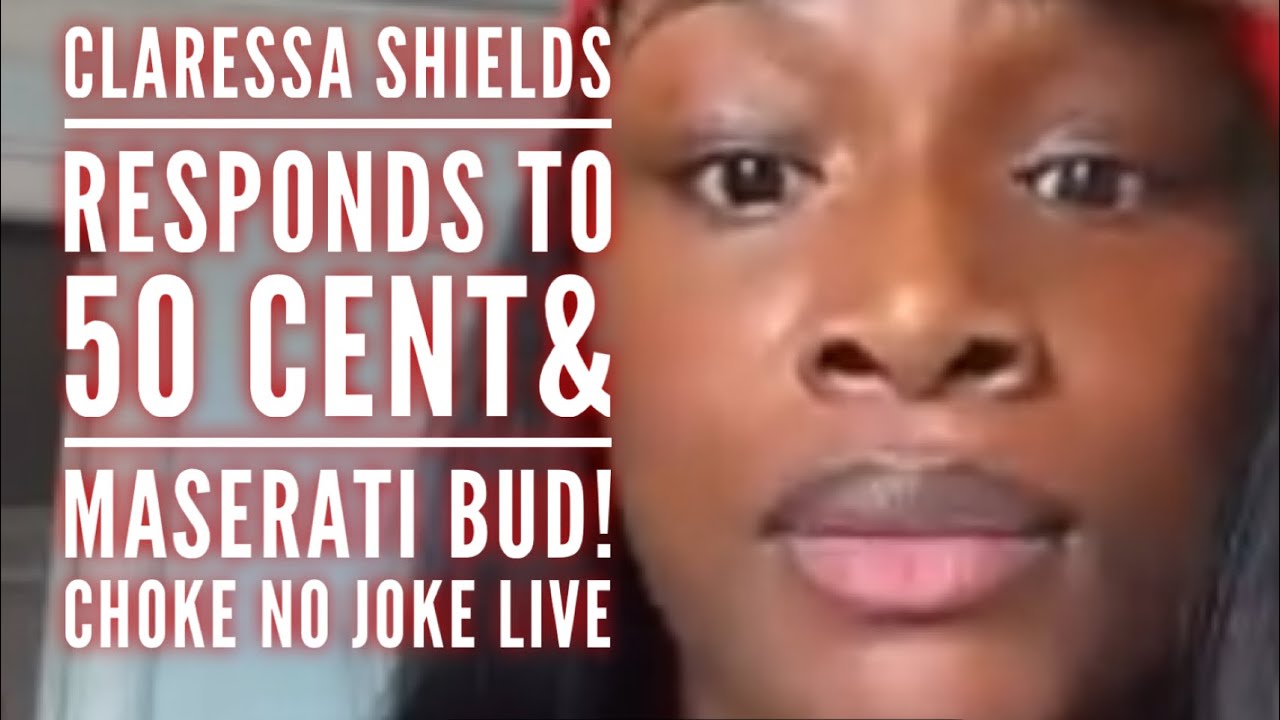 CLARESSA SHIELDS RESPONDS TO 50 CENT AND MASERATI BUD! - CHOKE NO JOKE LIVE