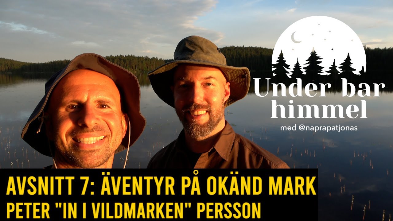 In i vildmarken & ett äventyr på okänd mark med @PeterPersson  | Under bar himmel S01E07