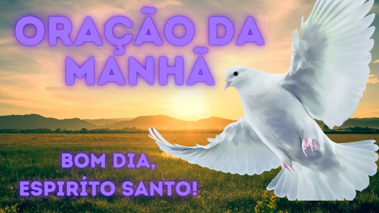 ORAÇÃO DA MANHÃ, BOM DIA ESPÍRITO SANTO