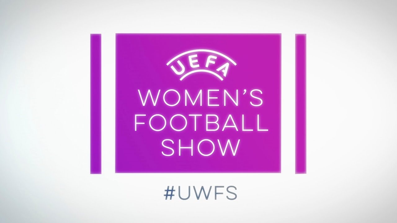 UEFA Women's Football Show - Episode four