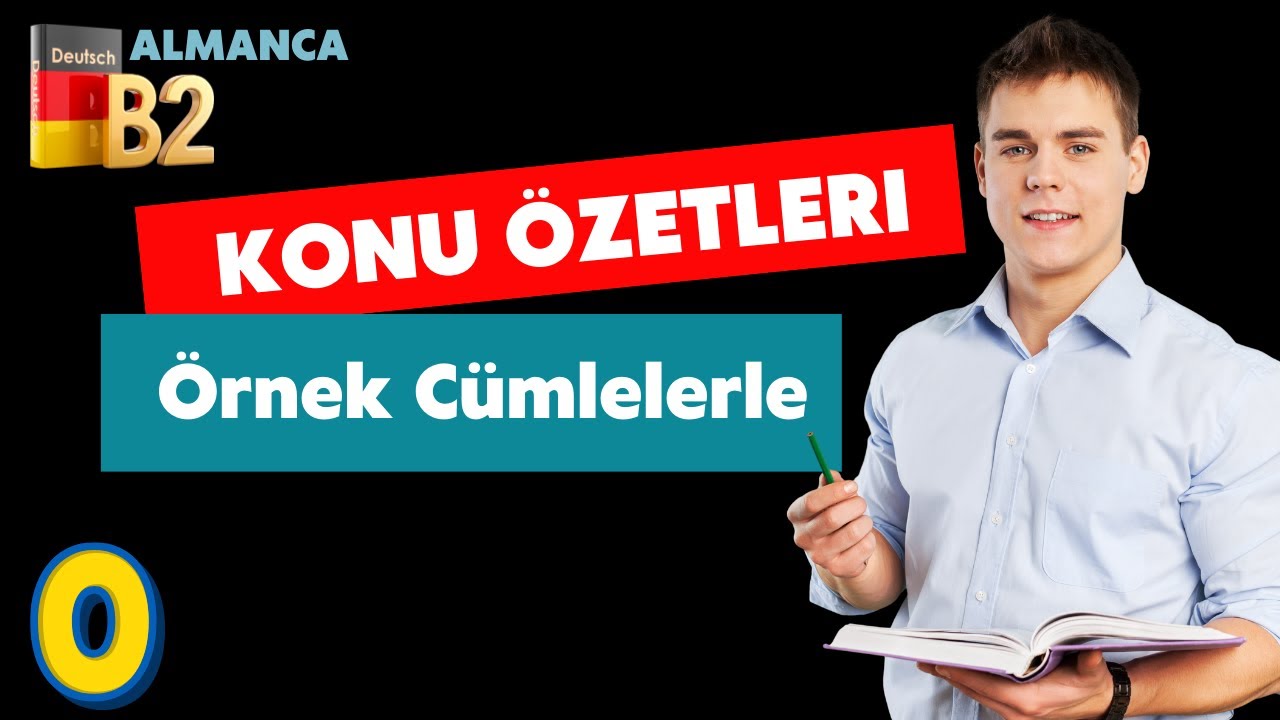 B2 ALMANCA I  1 SAATTE B2 ALMANCA ÖĞRENIN /Konu Listesi / Konuları n Özeti