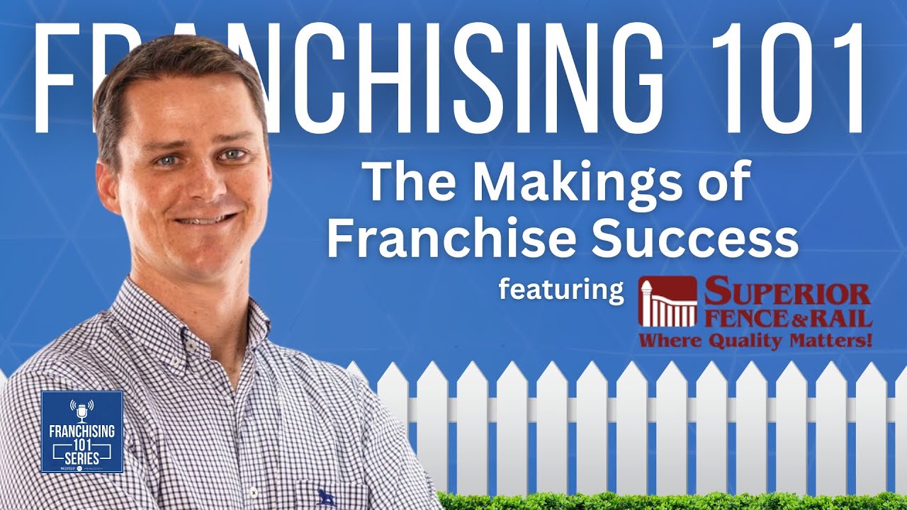 Franchising 101 - Scaling New Heights with Superior Fence and Rail: The Makings of Franchise Success