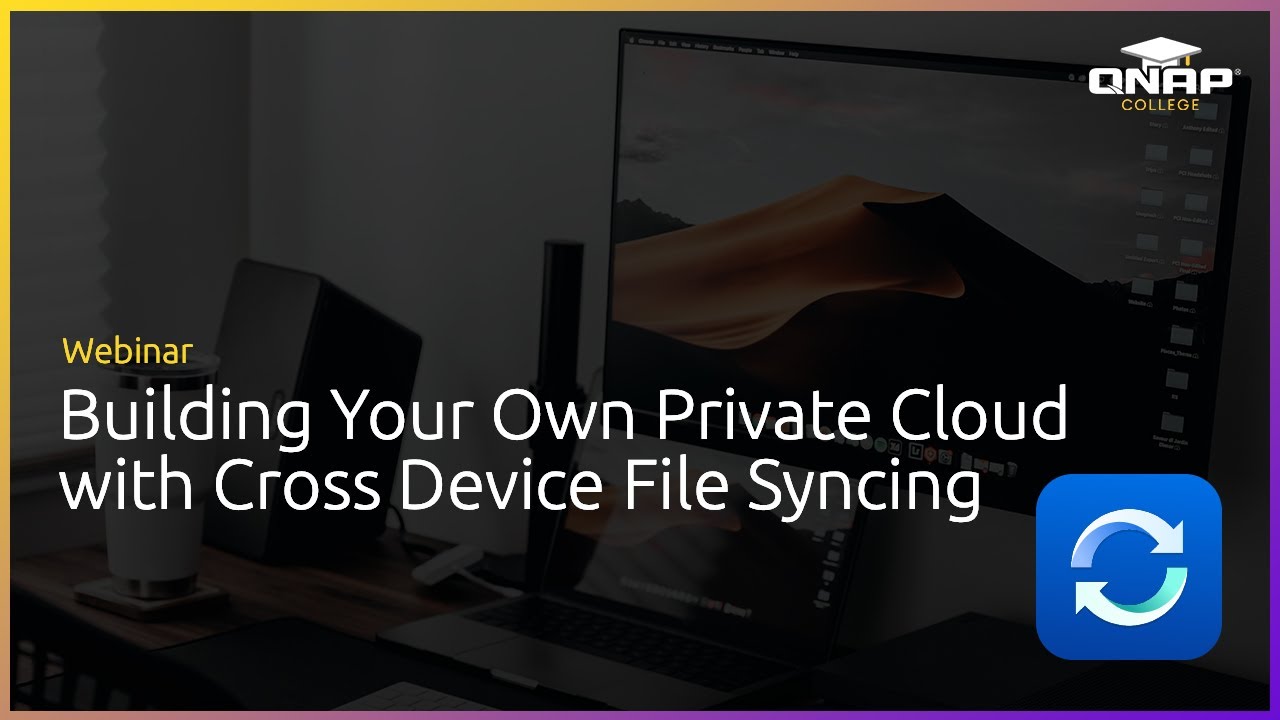 Webinar: Building Your Own Private Cloud with Cross Device File Syncing