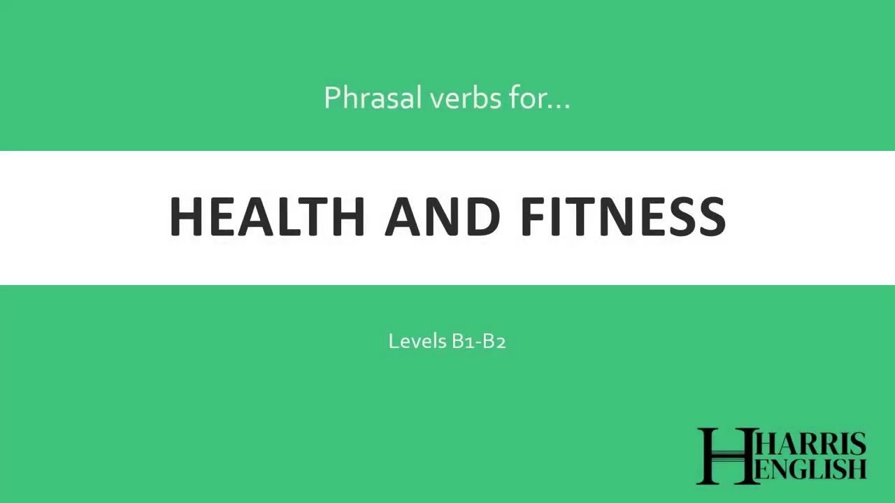 English Phrasal Verbs to talk about Health and Fitness.