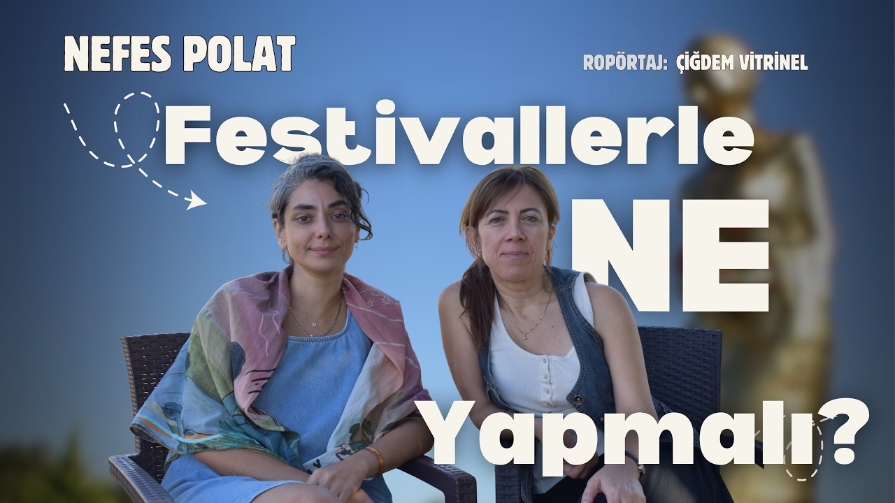 Festivallerle Ne Yapmalı? - Nefes Polat/ Çiğdem Vitrinel