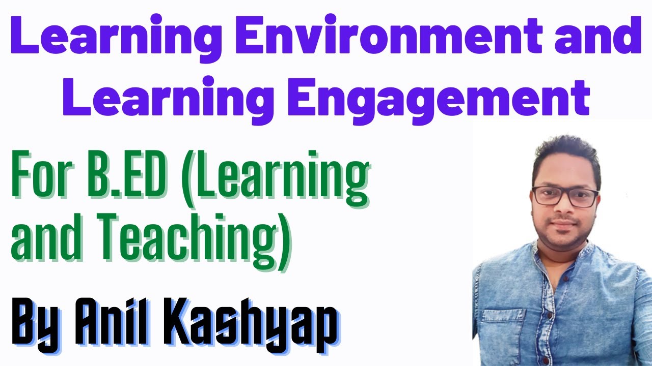 Meaning Of Learning Environment And Learning Engagement |B.Ed, Learning and Teaching| Anil Kashyap