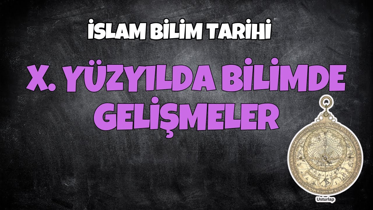 X. Yüzyılda Bilimde Gelişmeler | 5. Ünite | İslam Bilim Tarihi