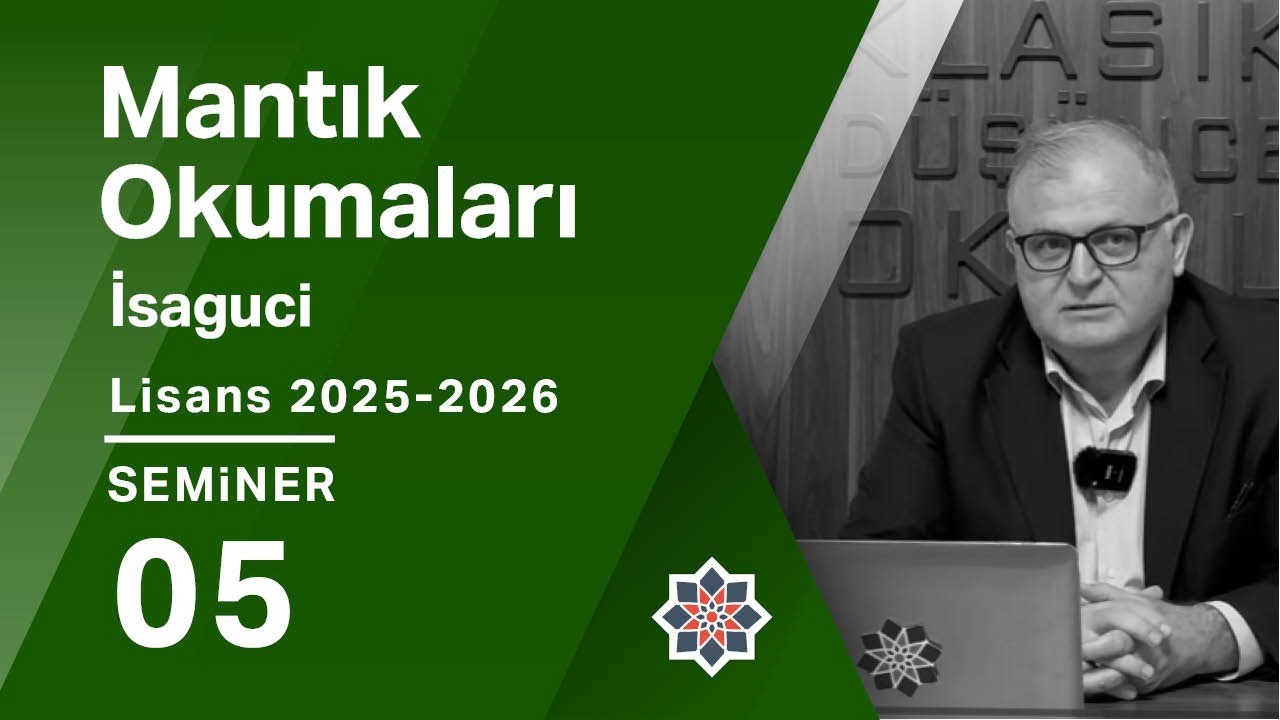 Ferruh Özpilavcı, 2025-2026 Lisans Programı: Mantık Okumaları: İsaguci, 5. Seminer