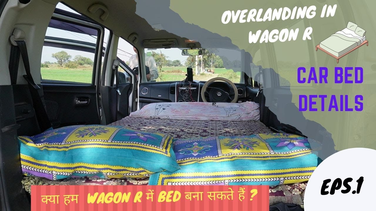 #1 Wagon R Car Bed details ||क्या हम Wagon R में car bed बना सकते हैं ?||Best small car caravan