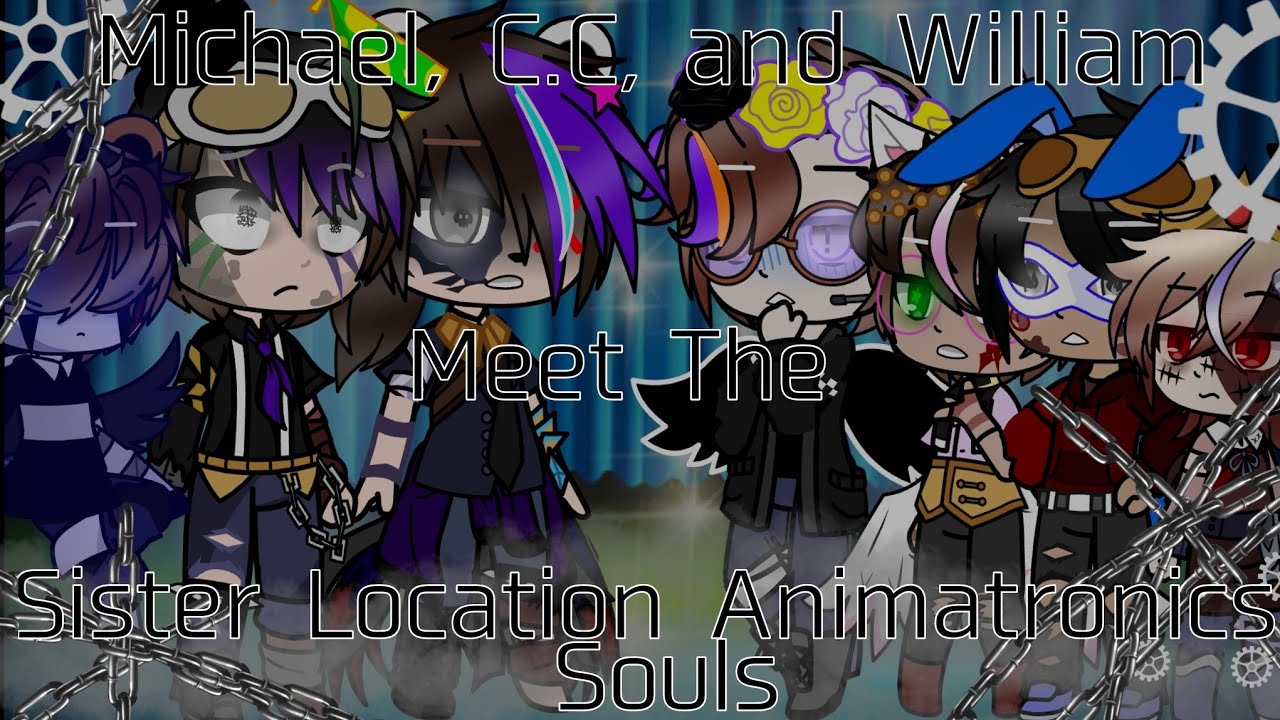 Michael, C.C, and William Meet the Sister Location Animatronics Soul//FNaF//Afton Family//