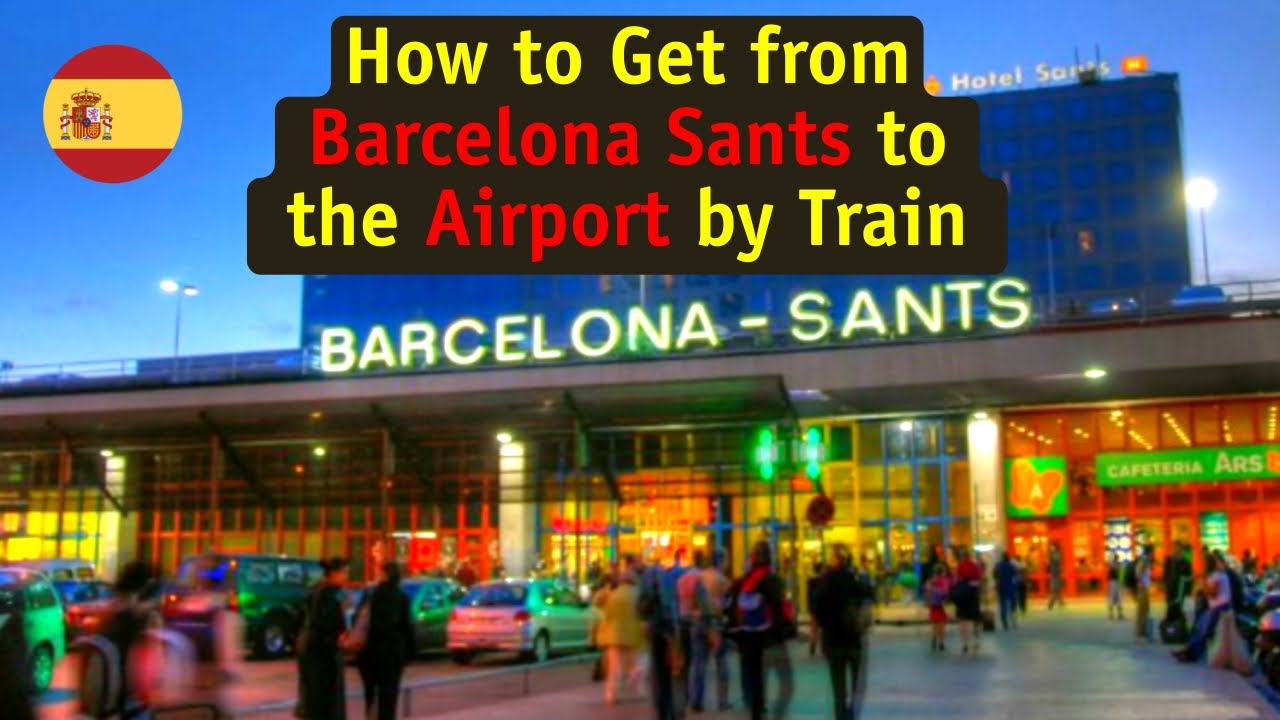 How to  Get from Barcelona Sants  to the Airport by  Train
