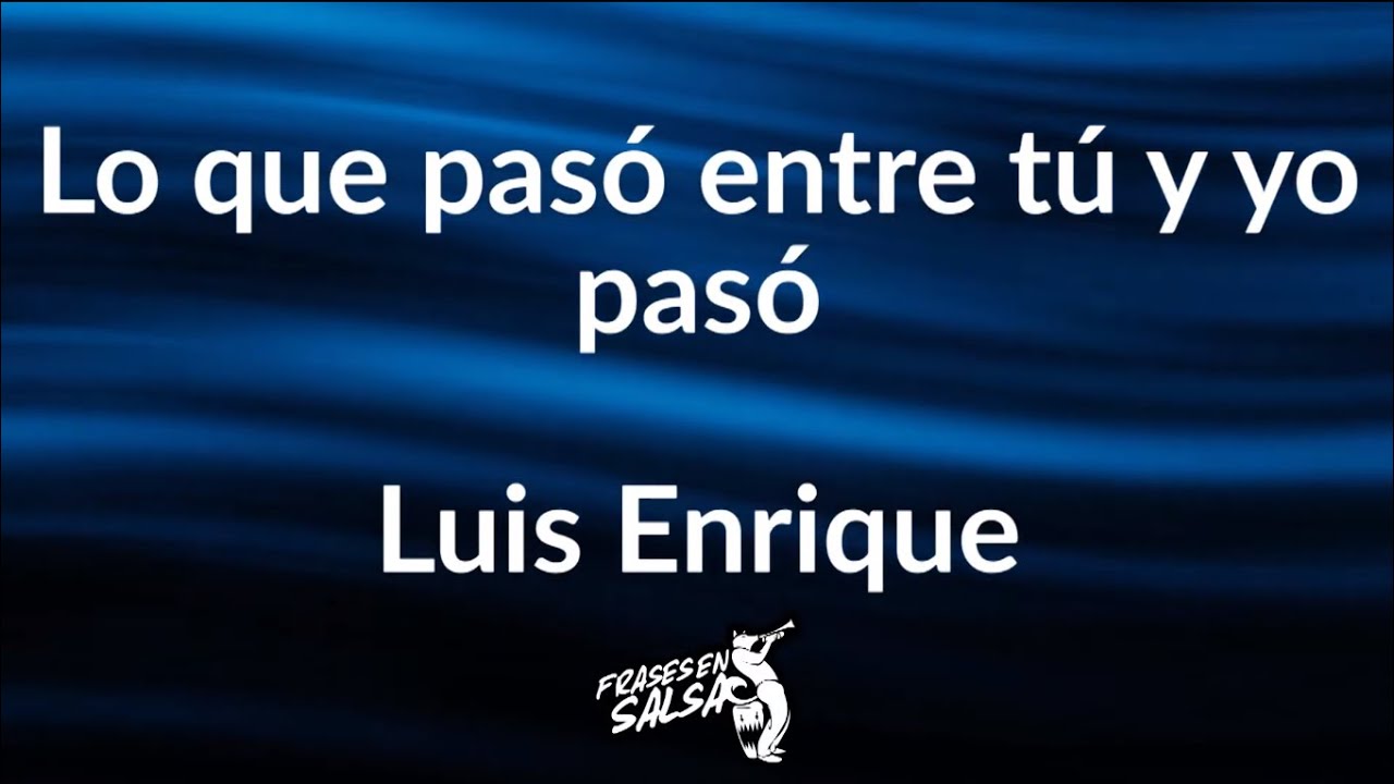 Lo que paso entre tu y yo letra 👀 - Luis Enrique - salsa baul (Frases en Salsa)