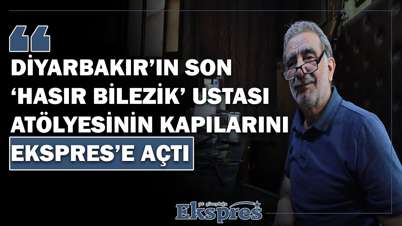 Diyarbakır’ın son ‘Hasır Bilezik’ ustası atölyesinin kapılarını Ekspres’e açtı  | Ekspres Haber